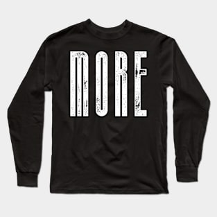 MORE Long Sleeve T-Shirt